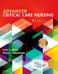 Title: Advanced Critical Care Nursing - E-Book: Advanced Critical Care Nursing - E-Book, Author: Vicki S. Good DNP