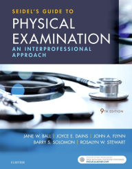 Title: Seidel's Guide to Physical Examination: An Interprofessional Approach / Edition 9, Author: Jane W. Ball RN? DrPH? CPNP