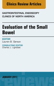 Title: Evaluation of the Small Bowel, An Issue of Gastrointestinal Endoscopy Clinics, Author: Lauren B. Gerson MD