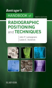 Title: Bontrager's Handbook of Radiographic Positioning and Techniques / Edition 9, Author: John Lampignano MEd