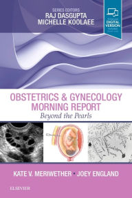 Title: Obstetrics & Gynecology Morning Report: Beyond the Pearls, Author: Kate V. Meriwether MD