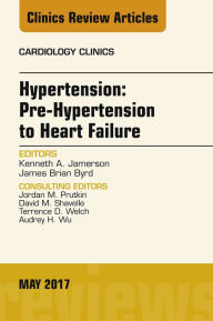 Title: Hypertension: Pre-Hypertension to Heart Failure, An Issue of Cardiology Clinics, Author: Kenneth Jamerson MD
