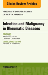 Title: Infection and Malignancy in Rheumatic Diseases, An Issue of Rheumatic Disease Clinics of North America, Author: Kevin Winthrop MD