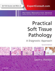 Title: Practical Soft Tissue Pathology: A Diagnostic Approach: A Volume in the Pattern Recognition Series / Edition 2, Author: Jason L. Hornick MD