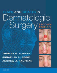 Title: Flaps and Grafts in Dermatologic Surgery E-Book, Author: Thomas E. Rohrer