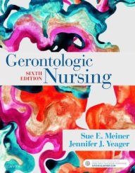 Title: Gerontologic Nursing / Edition 6, Author: Sue E. Meiner EdD