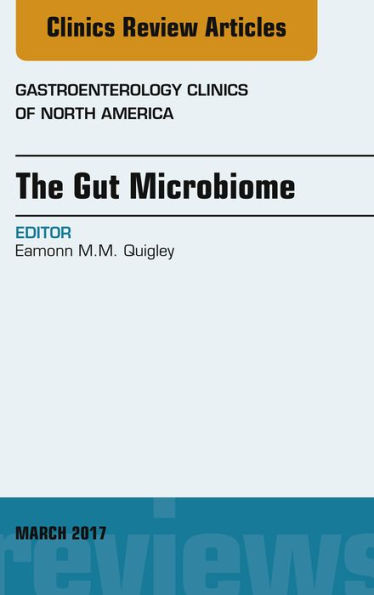 The Gut Microbiome, An Issue of Gastroenterology Clinics of North America, E-Book