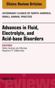 Title: Advances in Fluid, Electrolyte, and Acid-base Disorders, An Issue of Veterinary Clinics of North America: Small Animal Practice, Author: Helio Autran de Morais DVM