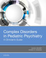 Complex Disorders in Pediatric Psychiatry: A Clinician's Guide