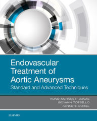 Title: Endovascular Treatment of Aortic Aneurysms: Standard and Advanced Techniques, Author: Konstantinos P. Donas MD