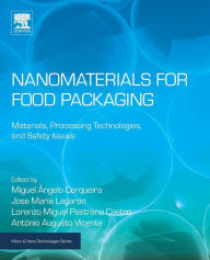 Title: Nanomaterials for Food Packaging: Materials, Processing Technologies, and Safety Issues, Author: Miguel Angelo Parente Ribei Cerqueira
