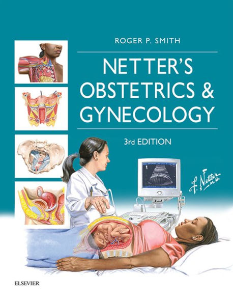 Netter's Obstetrics and Gynecology E-Book: Netter's Obstetrics and Gynecology E-Book