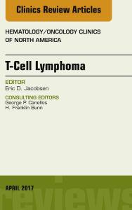 Title: T-Cell Lymphoma, An Issue of Hematology/Oncology Clinics of North America, E-Book, Author: Eric D. Jacobsen