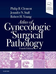 Downloading google books to computer Atlas of Gynecologic Surgical Pathology 9780323528009 English version by Philip B. Clement MD, Jennifer Stall MD, Robert H. Young MD, FRCPath