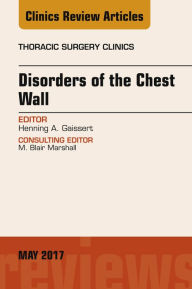 Title: Disorders of the Chest Wall, An Issue of Thoracic Surgery Clinics, Author: Henning A. Gaissert MD
