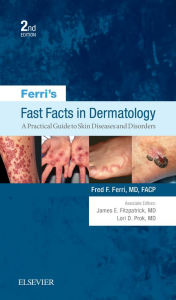 Title: Ferri's Fast Facts in Dermatology: A Practical Guide to Skin Diseases and Disorders E-Book, Author: Fred F. Ferri