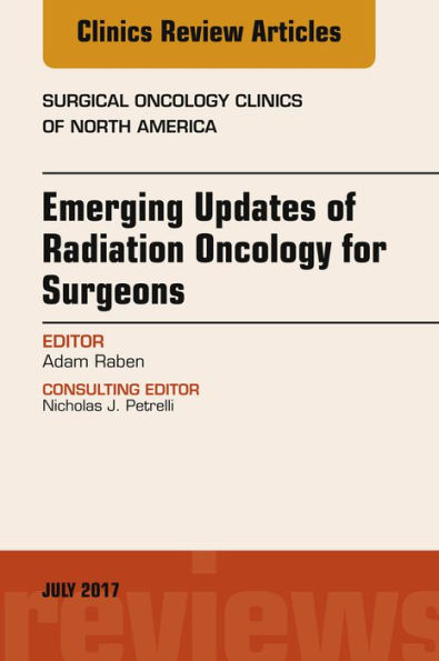 Emerging Updates of Radiation Oncology for Surgeons, An Issue of Surgical Oncology Clinics of North America, E-Book