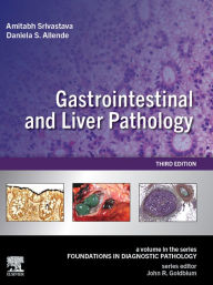 Title: Gastrointestinal and Liver Pathology E-Book: A Volume in the Series: Foundations in Diagnostic Pathology, Author: Amitabh Srivastava MD