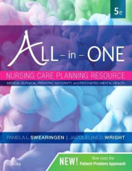 Title: All-in-One Nursing Care Planning Resource: Medical-Surgical, Pediatric, Maternity, and Psychiatric-Mental Health / Edition 5, Author: Pamela L. Swearingen