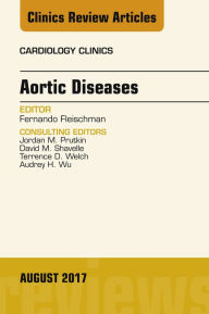 Title: Aortic Diseases, An Issue of Cardiology Clinics, Author: Fernando Fleischman MD