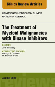 Title: The Treatment of Myeloid Malignancies with Kinase Inhibitors, An Issue of Hematology/Oncology Clinics of North America, E-Book, Author: Sshizophrenia