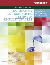 Title: Workbook for Laboratory and Diagnostic Testing in Ambulatory Care E-Book: Workbook for Laboratory and Diagnostic Testing in Ambulatory Care E-Book, Author: Martha (Marti) Garrels MSA
