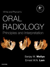 Title: White and Pharoah's Oral Radiology: Principles and Interpretation / Edition 8, Author: Sanjay Mallya B.D.S.