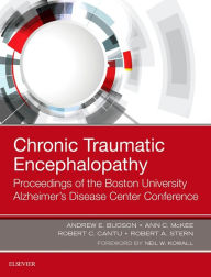 Title: Chronic Traumatic Encephalopathy: Proceedings of the Boston University Alzheimer's Disease Center Conference, Author: Andrew E. Budson MD