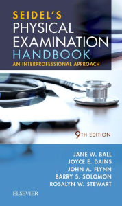 Title: Seidel's Physical Examination Handbook - E-Book: An Interprofessional Approach, Author: Jane W. Ball RN? DrPH? CPNP