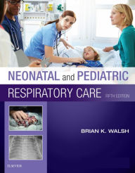 Title: Neonatal and Pediatric Respiratory Care - E-Book: Neonatal and Pediatric Respiratory Care - E-Book, Author: Brian K. Walsh PhD