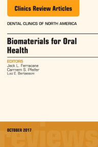 Title: Dental Biomaterials, An Issue of Dental Clinics of North America, Author: Jack Ferracane PhD