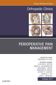 Title: Perioperative Pain Management, An Issue of Orthopedic Clinics, E-Book, Author: Frederick M Azar