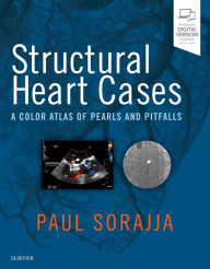 Title: Structural Heart Cases: A Color Atlas of Pearls and Pitfalls, Author: Paul Sorajja MD