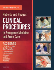 Title: Roberts and Hedges' Clinical Procedures in Emergency Medicine and Acute Care E-Book: Roberts and Hedges' Clinical Procedures in Emergency Medicine and Acute Care E-Book, Author: James R. Roberts MD