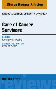 Title: Care of Cancer Survivors, An Issue of Medical Clinics of North America, E-Book, Author: Kimberly S. Peairs