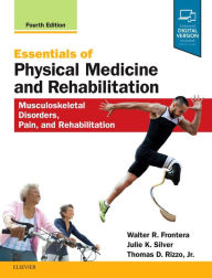 Title: Essentials of Physical Medicine and Rehabilitation: Musculoskeletal Disorders, Pain, and Rehabilitation / Edition 4, Author: Walter R. Frontera MD