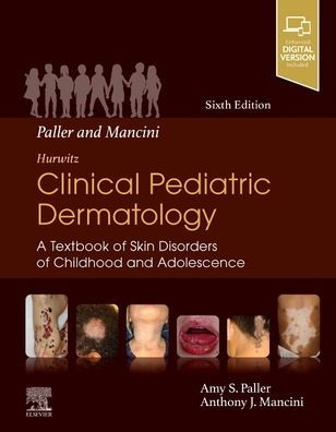 Paller and Mancini - Hurwitz Clinical Pediatric Dermatology: A Textbook of Skin Disorders Childhood & Adolescence