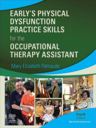 Title: Early's Physical Dysfunction Practice Skills for the Occupational Therapy Assistant E-Book, Author: Mary Beth Patnaude DHSc