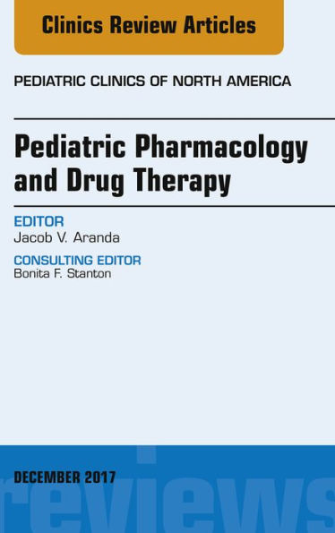 Pediatric Pharmacology and Drug Therapy, An Issue of Pediatric Clinics of North America