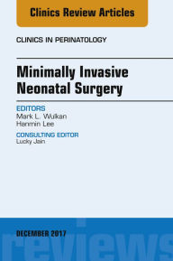 Title: Minimally Invasive Neonatal Surgery, An Issue of Clinics in Perinatology, Author: Hanmin Lee MD