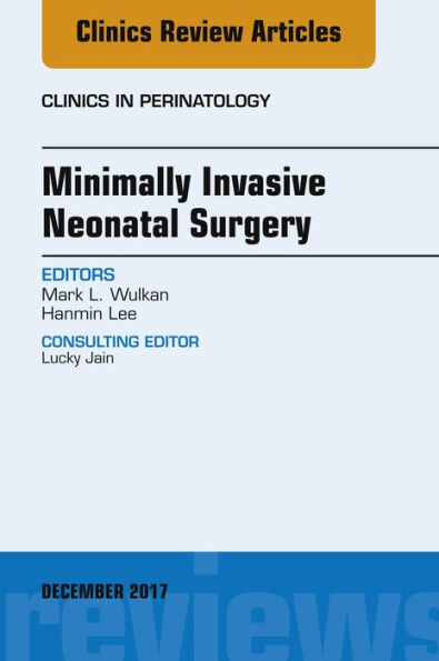 Minimally Invasive Neonatal Surgery, An Issue of Clinics in Perinatology