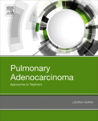 Title: Pulmonary Adenocarcinoma: Approaches to Treatment, Author: Leora Horn MD
