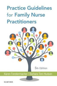 Title: Practice Guidelines for Family Nurse Practitioners / Edition 5, Author: Karen Fenstermacher MS