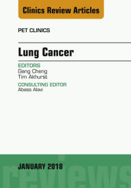 Title: Lung Cancer, An Issue of PET Clinics, E-Book, Author: Gang Cheng