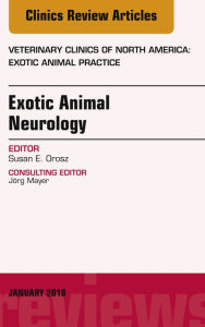 Title: Exotic Animal Neurology, An Issue of Veterinary Clinics of North America: Exotic Animal Practice, E-Book, Author: Susan E. Orosz