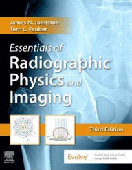 Title: Essentials of Radiographic Physics and Imaging / Edition 3, Author: James Johnston Ph.D.