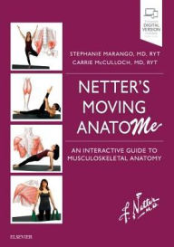Title: Netter's Moving AnatoME: An Interactive Guide to Musculoskeletal Anatomy, Author: Stephanie Marango MD