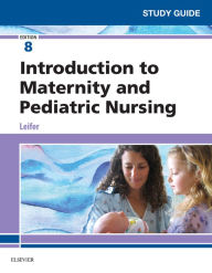 Title: Study Guide for Introduction to Maternity and Pediatric Nursing - E-Book, Author: Gloria Leifer MA