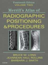 Title: Merrill's Atlas of Radiographic Positioning and Procedures - Volume 2 / Edition 14, Author: Bruce W. Long MS