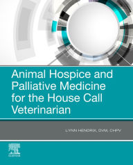 Title: Animal Hospice and Palliative Medicine for the House Call Vet - E-Book, Author: Lynn Hendrix